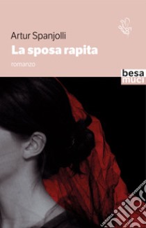 La sposa rapita libro di Spanjolli Artur