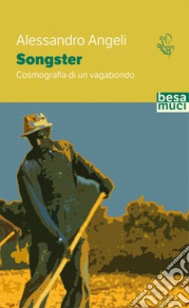 Songster, cosmografia di un vagabondo libro di Angeli Alessandro