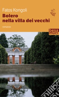 Bolero nella villa dei vecchi libro di Kongoli Fatos