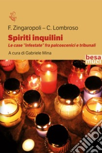 Spiriti inquilini. Le case «infestate» fra palcoscenici e tribunali libro di Zingaropoli Francesco; Lombroso Cesare; Mina G. (cur.)