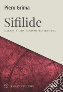 Sifilide. Scienza, storia, costume, letteratura libro di Grima Piero