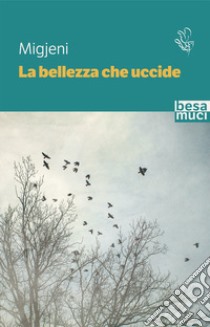 La bellezza che uccide libro di Migjeni