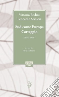 Sud come Europa. Carteggio (1954-1960) libro di Bodini Vittorio; Sciascia Leonardo; Moliterni F. (cur.)