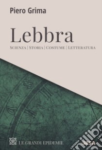 Lebbra. Scienza, storia, costume, letteratura libro di Grima Piero