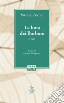 La luna dei Borboni (1952) libro di Bodini Vittorio; Mangione A. (cur.)