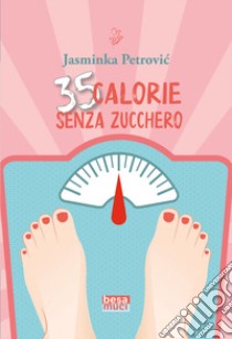 35 calorie senza zucchero libro di Petrovic Jasminka