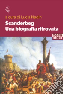 Scanderbeg. Una biografia ritrovata libro di Nadin L. (cur.)