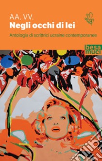 Negli occhi di lei. Antologia di scrittrici ucraine contemporanee libro di Pompeo L. (cur.)