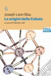 Le origini della Cabala libro di Blau Joseph L.; Lelli F. (cur.)