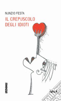 Il crepuscolo degli idioti libro di Festa Nunzio