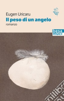 Il peso di un angelo libro di Uricaru Eugen