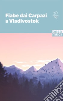 Fiabe dai Carpazi a Vladivostok libro