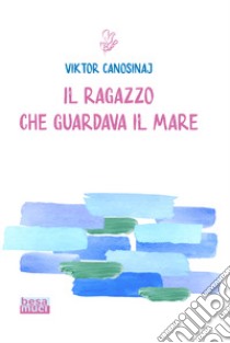 Il ragazzo che guardava il mare libro di Canosinaj Viktor