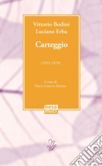 Carteggio (1953-1970) libro di Bodini Vittorio; Erba Luciano; Barone M. G. (cur.)