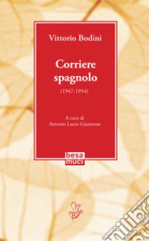 Corriere spagnolo (1947-1954) libro di Bodini Vittorio; Giannone A. L. (cur.)