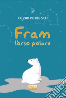 Fram l'orso polare libro di Petrescu Cezar