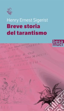 Breve storia del tarantismo libro di Sigerist Henry E.; Di Mitri G. L. (cur.)