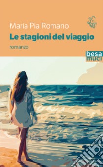 Le stagioni del viaggio libro di Romano Maria Pia