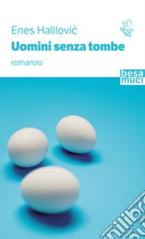 Uomini senza tombe libro di Halilovic Enes