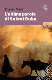 L'ultima parola di Sokrat Buba libro di Medi Thanas