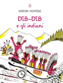 Dib-Dib e gli indiani libro di Mommens Norman