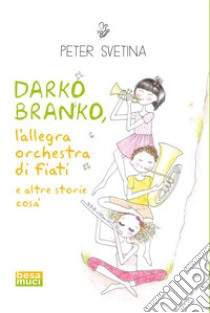 Darko Branko l'allegra orchestra di fiati libro di Svetina Peter