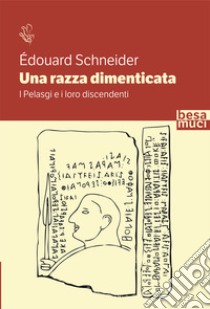 Una razza dimenticata. I Pelasgi e i loro discendenti libro di Schneider Édouard