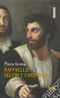 Raffaello, veleni e cardinali libro di Grima Piero