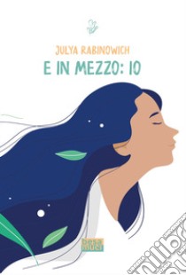 E in mezzo: io libro di Rabinowich Julya