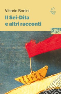 Il sei-dita e altri racconti libro di Bodini Vittorio