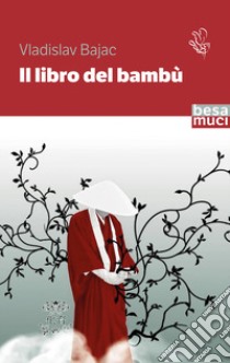 Il libro del bambù libro di Bajac Vladislav