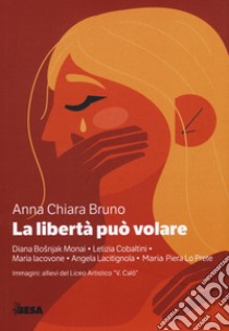 La libertà può volare libro di Bruno Anna Chiara
