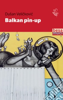 Balkan Pin-up libro di Velickovic Dusan