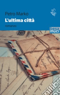 L'ultima città libro di Marko Petro