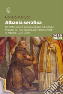 Albania serafica libro di Martucci Donato