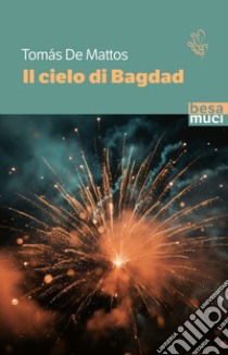 Il cielo di Bagdad libro di Mattos Tomás de