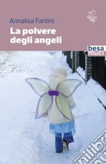 La polvere degli angeli libro di Fantini Annalisa