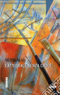 Cattedrale senza croce libro di Gezim Aliu