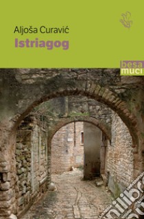 Istriagog libro di Curavic Aljosa P.