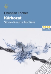 Kárhozat. Storie di muri e frontiere libro di Eccher Christian