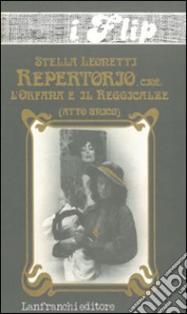 Repertorio, cioè: l'orfana e il reggicalze libro di Leonetti Stella