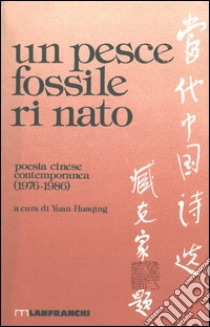 Un pesce fossile rinato. Antologia della poesia cinese contemporanea libro di Huaqing Y. (cur.)