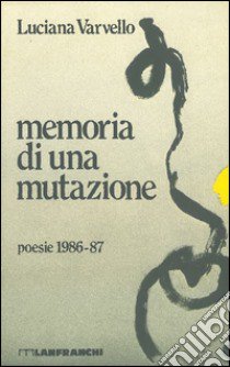 Memoria di una mutazione libro di Varvello Luciana