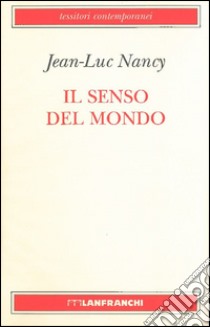 Il senso del mondo libro di Nancy Jean-Luc; Ferrari F. (cur.)
