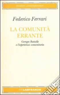 La comunità errante. Georges Bataille e l'esperienza comunitaria libro di Ferrari Federico