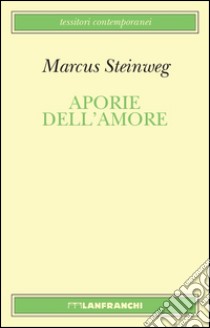 Aporie dell'amore libro di Steinweig Marcus; Lanfranchi G. (cur.)