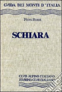 Schiara. Dolomiti bellunesi libro