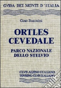 Ortles. Cevedale, parco nazionale dello Stelvio libro