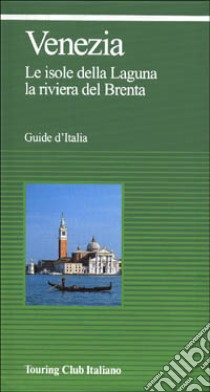 Venezia. Le isole della laguna, la riviera del Brenta libro