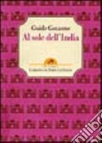 Al sole dell'India libro di Gozzano Guido